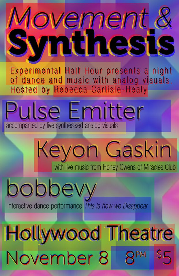 Experimental Half-Hour present Movement & Synthesis November 8th at the Hollywood Theatre with guests Pulse Emitter, Keyon Gaskin with musical accompaniment Honey Owens, and dance company bobbevy performing "This is how we Disappear."